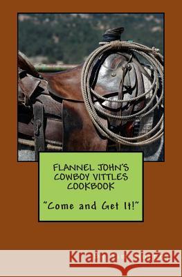 Flannel John's Cowboy Vittles Cookbook Tim Murphy 9781514784778 Createspace