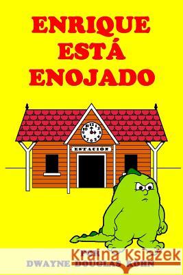 Enrique Esta Enojado Dwayne Douglas Kohn 9781514784938 Createspace