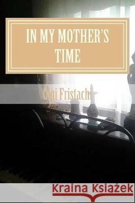 In My Mother's Time Mrs Guiliana L. Napisa 9781514785133 Createspace