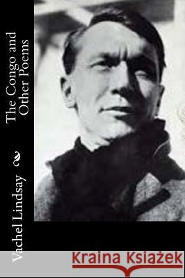 The Congo and Other Poems Vachel Lindsay 9781514786864