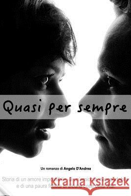 Quasi per sempre D'Andrea, Angelo 9781514787014 Createspace