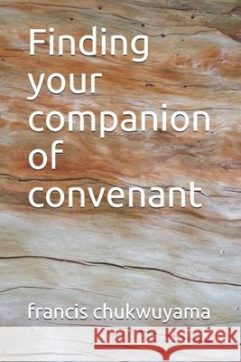 Finding your companion of convenant Chukwuyama, Francis Nnamdi 9781514787052 Createspace