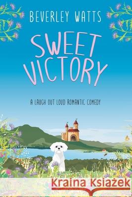 Sweet Victory: A Romantic Comedy Beverley Watts 9781514787496