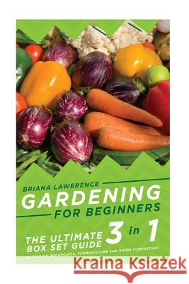 Gardening for Beginners: The Ultimate 2 in 1 Guide to Mastering Aquaponics, Permaculture and Worm Composting! Breanna Lawerence 9781514788172 Createspace Independent Publishing Platform
