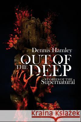 Out of the Deep: stories of the supernatural Hamley, Dennis 9781514789407 Createspace