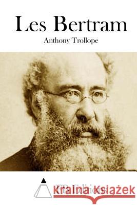 Les Bertram Anthony, Ed Trollope Fb Editions 9781514789773 Createspace
