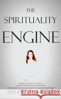 The Spirituality Engine Abhijit Naskar 9781514790137 Createspace