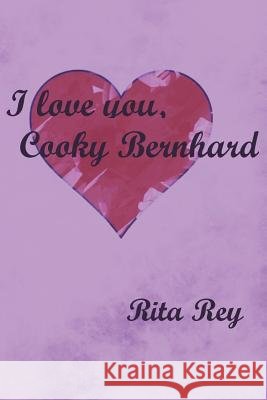 I Love You, Cooky Bernhard Rita Rey 9781514790144 Createspace