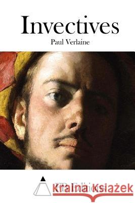 Invectives Paul Verlaine Fb Editions 9781514790199 Createspace