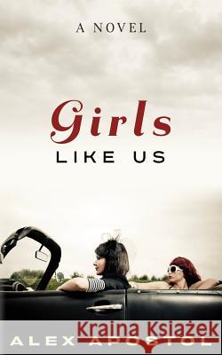 Girls Like Us Alex Apostol 9781514790458