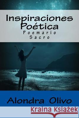 Inspiracion Poetica Alondra Olivo 9781514790854 Createspace Independent Publishing Platform
