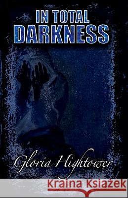 In Total Darkness Gloria Hightower 9781514791004