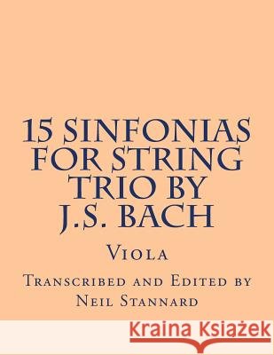 15 Sinfonias for String Trio by J.S. Bach (Viola): Viola Neil Stannard 9781514791349