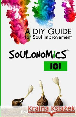 SOULONOMiCS 101: A DIY Guide for Soul Improvement Y'Srael, Emunah 9781514792377 Createspace Independent Publishing Platform
