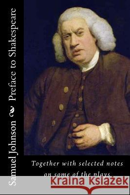 Preface to Shakespeare: Together with selected notes on some of the plays Johnson, Samuel 9781514793190