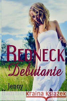 Redneck Debutante Jenny Hammerle 9781514793770 Createspace
