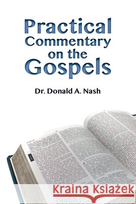 Practical Commentary on the Gospels Donald A Nash 9781514794203