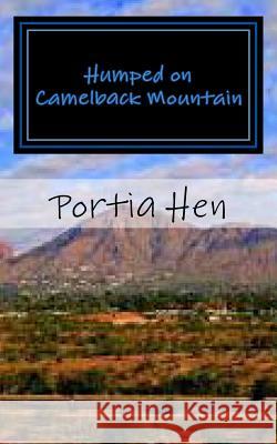 Humped on Camelback Mountain Portia Hen 9781514795798 Createspace