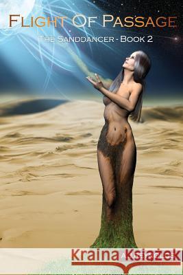 Flight Of Passage (2nd Edition): The Sanddancers A. J. Reynolds 9781514796030 Createspace Independent Publishing Platform