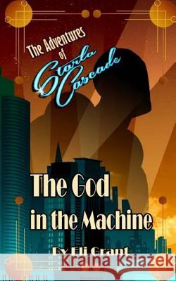 The God in the Machine Eli Grant 9781514797853 Createspace