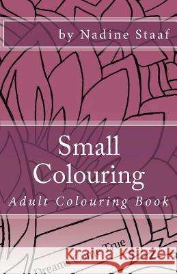 Small Colouring: Adult Colouring Book for Your Purse or Bag Nadine Staaf 9781514798713 Createspace