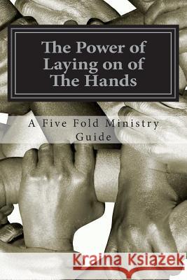 The Power of Laying on of The Hands: An Apostolic Teaching Winbush, Diane M. 9781514799253 Createspace Independent Publishing Platform