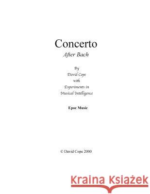 Concerto After Bach David Cope Experiments in Musical Intelligence 9781514799314 Createspace