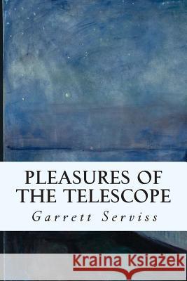 Pleasures of the Telescope Garrett Serviss 9781514800140 Createspace