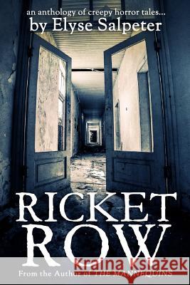Ricket Row: an anthology of creepy horror tales Salpeter, Elyse 9781514800546 Createspace