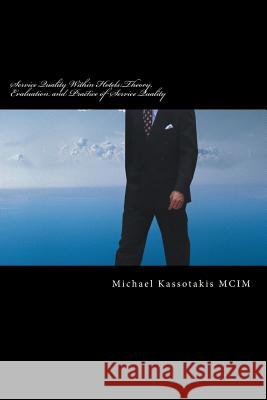 Service Quality Within Hotels: Theory, Evaluation and Practice of Service Quality Michael Kassotakis MCIM 9781514801741 Createspace Independent Publishing Platform