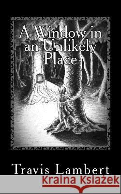 A Window in an Unlikely Place Travis Lambert Rashie Rosenfarb 9781514802090 Createspace