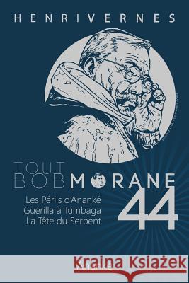 Tout Bob Morane/44 Henri Vernes Les Editions Ananke Henri Lievens 9781514802120