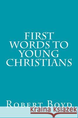 First Words to Young Christians Robert Boyd D. L. Moody 9781514802489 Createspace