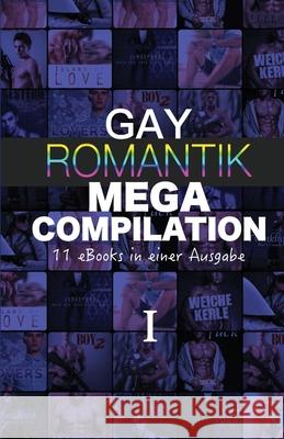 Gay Romantik MEGA Compilation I: 11 eBooks in einer Ausgabe U. A A. Sander 9781514803240 Createspace Independent Publishing Platform