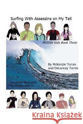 Surfing with Assassins on My Tail: The McGree Kids Book 3 Delancey Torres McKenzie Torres 9781514804766