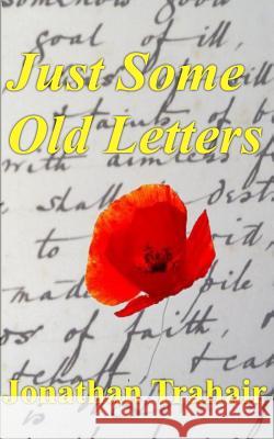 Just Some Old Letters Jonathan Trahair 9781514805213