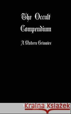 The Occult Compendium: A Modern Grimoire Tarl Warwick 9781514805824 Createspace