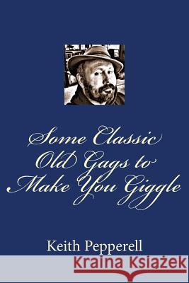 Some Classic Old Gags To Make You Giggle Pepperell, Keith 9781514805831 Createspace