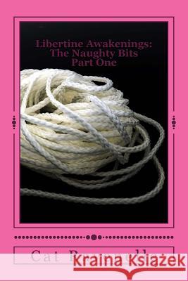 Libertine Awakenings: The Naughty Bits Part One: Alexis's Initiation Cat Ravenelle Joe Bonadonna 9781514806463 Createspace