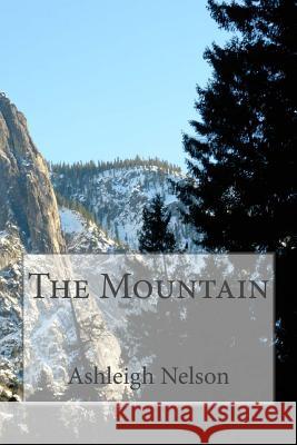 The Mountain Ashleigh Nelson 9781514806609 Createspace