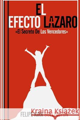 El Efecto Lazaro: El Secreto De Los Vencedores Bullington, Felipe Kirk 9781514806661 Createspace