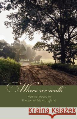 Where We Walk: Poems rooted in the soil of New England Eddison, Sydney 9781514807347