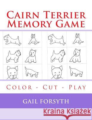 Cairn Terrier Memory Game: Color - Cut - Play Gail Forsyth 9781514807934