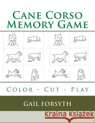 Cane Corso Memory Game: Color - Cut - Play Gail Forsyth 9781514808016