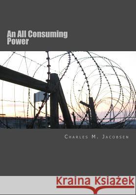 An All Consuming Power C. M. Jacobsen 9781514808269 Createspace