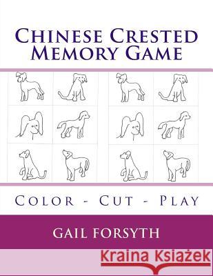 Chinese Crested Memory Game: Color - Cut - Play Gail Forsyth 9781514808658