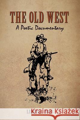 The Old West: A Poetic Documentary Lindell Ross 9781514808863