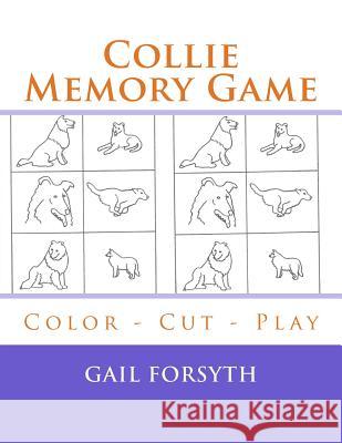 Collie Memory Game: Color - Cut - Play Gail Forsyth 9781514809129