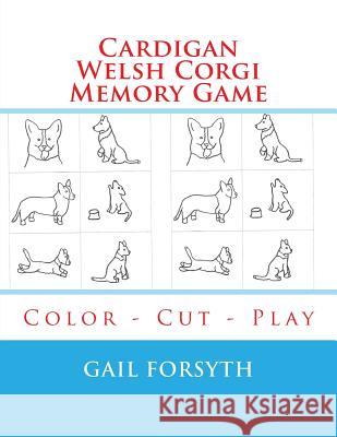 Cardigan Welsh Corgi Memory Game: Color - Cut - Play Gail Forsyth 9781514809242