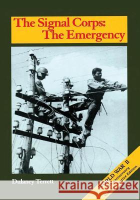 The Signal Corps: The Emergency (To December 1941) Terrett, Dulany 9781514809761